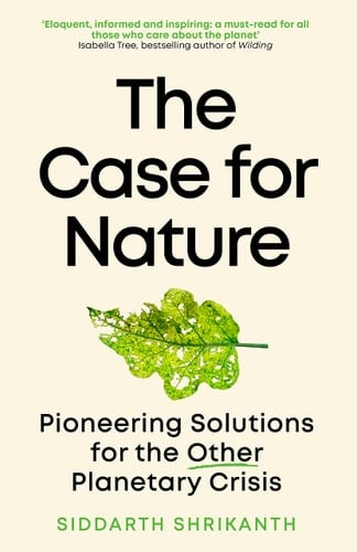 The Case for Nature Pioneering Solutions for the Other Planetary Crisis - Siddarth Shrikanth · 2023