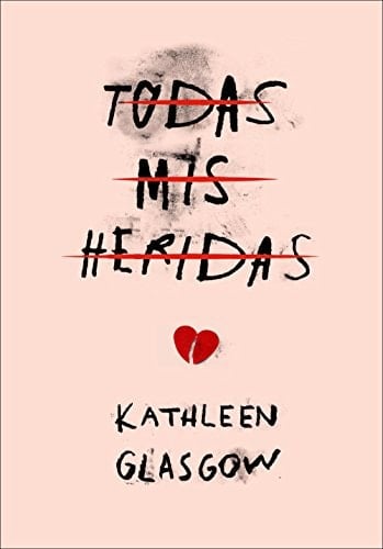Todas mis heridas (Spanish Edition) - Kathleen Glasgow • 2016