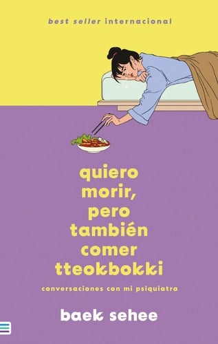 QUIERO MORIR, PERO TAMBIÉN COMER TTEOKBOKKI: Conversaciones con mi psiquiatra (Spanish Edition) - Baek Sehee · 2023