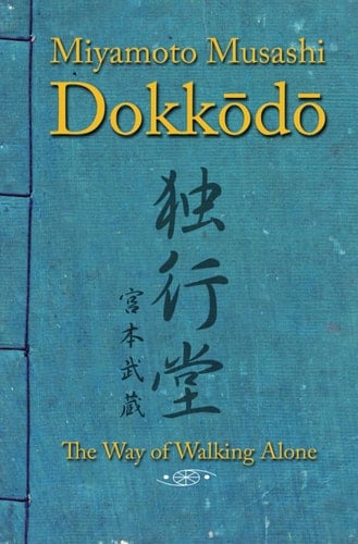 Dokkodo. The Way of Walking Alone Discover Self-discipline and Personal Mastery Through the Ancestral Wisdom of the Samurai. - SHINDEN. EDICIONES, Miyamoto Musashi