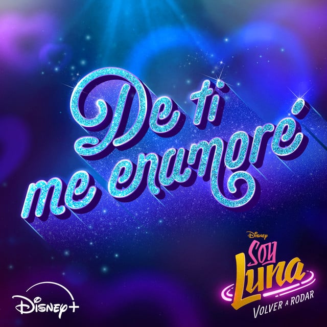 De ti me enamoré (De "Soy Luna: Volver a rodar" | Disney+) - Album · Elenco de Soy Luna, Karol Sevilla, Ruggero Pasquarelli, Michael Ronda