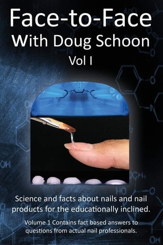 Face-To-Face with Doug Schoon Volume I Science and Facts about Nails/nail Products for the Educationally Inclined - Doug Schoon · 2016