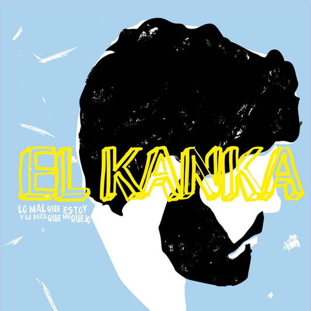 Lo Mal Que Estoy y Lo Poco Que Me Quejo - Album · El Kanka
