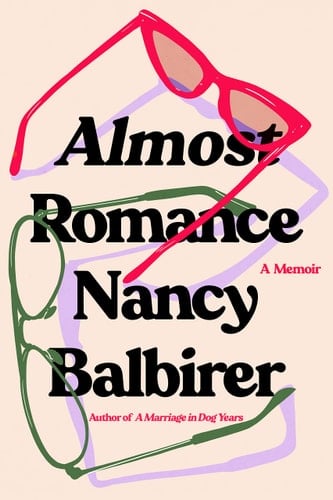 Almost Romance A Memoir - Nancy Balbirer · 2022
