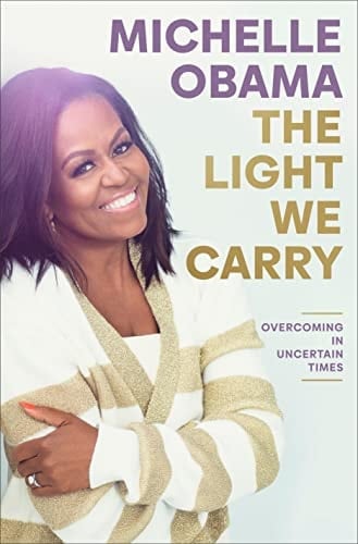 The Light We Carry Overcoming in Uncertain Times - Michelle Obama · 2022