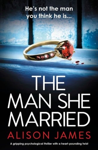 The Man She Married A Gripping Psychological Thriller with a Heart-pounding Twist - Alison James · 2020