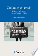 Cuidados en crisis. Mujeres migrantes hacia España y Chile - Elaine Acosta González • 2015