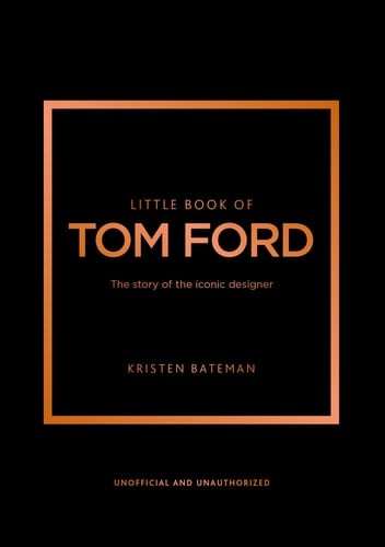 Little Book of Tom Ford: The story of the iconic brand (Little Books of Fashion, 29) - Kristen Bateman • 2024