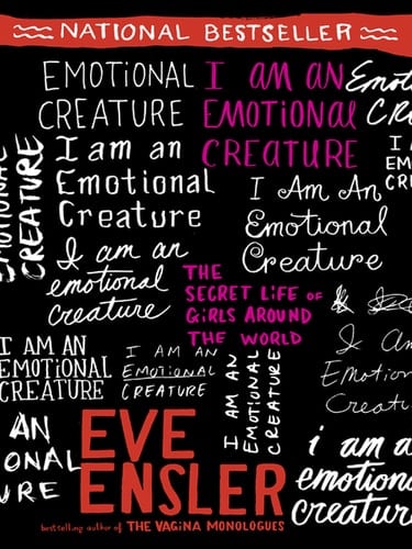 I Am an Emotional Creature: The Secret Life of Girls Around the World - Eve Ensler ⢠2010