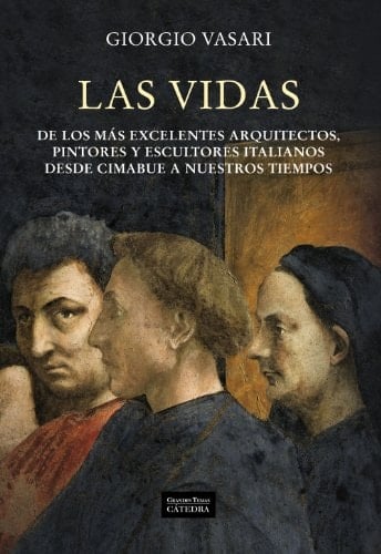 Las vidas de los más excelentes arquitectos, pintores y escultores italianos desde Cimabue a nuestros tiempos - Giorgio Vasari · 2020