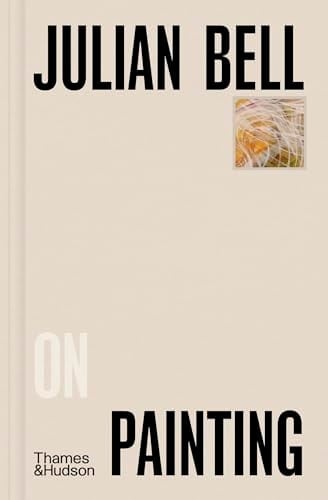 Julian Bell on Painting - Julian Bell · 2024