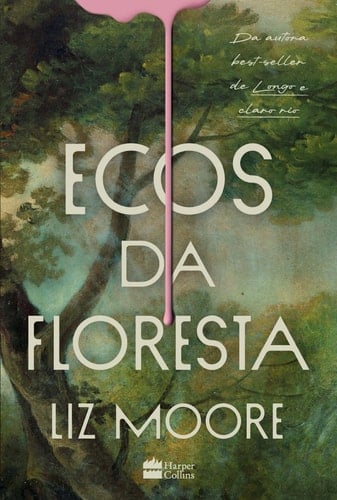 Ecos da floresta – Livro vencedor do prêmio Goodreads e eleito melhor thriller do ano pelo New York Times - Liz Moore · 2026