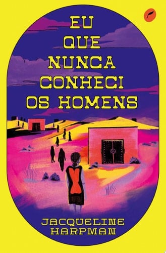 Eu que nunca conheci os homens - Jacqueline Harpman · 2021