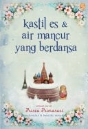 Kastil Es & Air Mancur yang Berdansa - Prisca Primasari · 2012