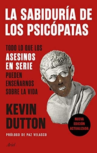 La sabiduría de los psicópatas: Todo lo que los asesinos en serie pueden enseñarnos sobre la vida - Kevin Dutton • 2020