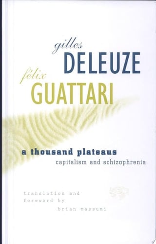A Thousand Plateaus Capitalism and Schizophrenia - Gilles Deleuze · 1987