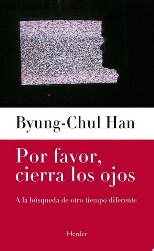 Por favor, cierra los ojos - Han, Byung-Chul · 2016