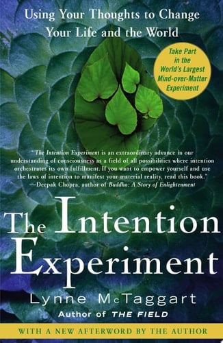 The Intention Experiment Using Your Thoughts to Change Your Life and the World - Lynne McTaggart · 2008