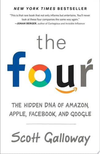 The Four The Hidden DNA of Amazon, Apple, Facebook, and Google - Scott Galloway · 2018