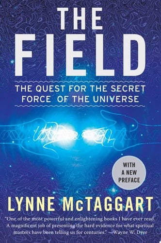 The Field Updated Ed The Quest for the Secret Force of the Universe - Lynne McTaggart · 2008
