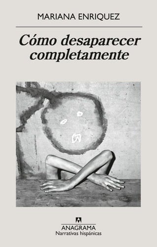 Como Desaparecer Completamente - MARIANA. ENRIQUEZ · 2025