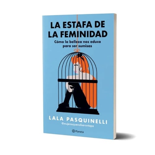 La estafa de la feminidad cómo la belleza nos educa para ser sumisas - Lala Pasquinelli · 2024