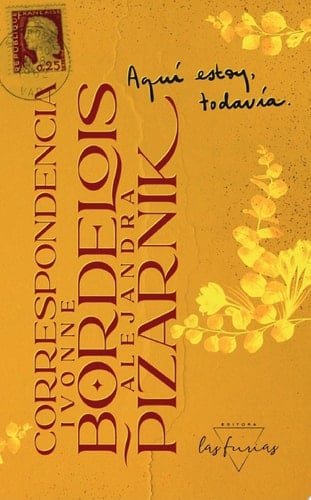 Aquí estoy, todavía Correspondencia Ivonne Bordelois-Alejandra Pizarnik - Ivonne Bordelois, Alejandra Pizarnik · 2024