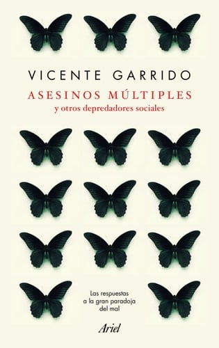 Asesinos múltiples y otros depredadores sociales : las respuestas a la gran paradoja del mal - Vicente Garrido Genovés