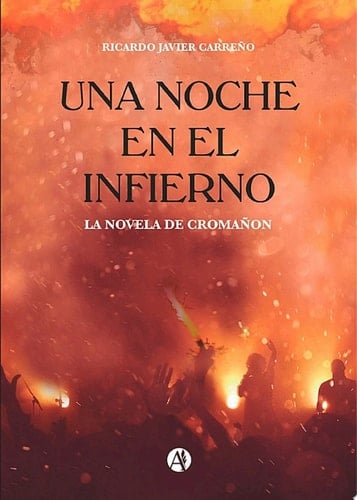 Una noche en el infierno (La novela de Cromañon) - Ricardo Javier Carreño · 2023