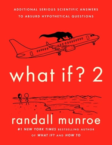 What If? 2 Additional Serious Scientific Answers to Absurd Hypothetical Questions - Randall Munroe · 2022