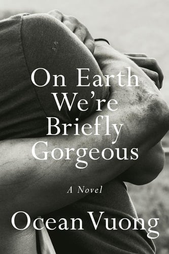 On Earth We're Briefly Gorgeous - Ocean Vuong · 2019