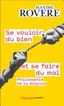 Se vouloir du bien et se faire du mal. Philosophie de la dispute - Maxime Rovere