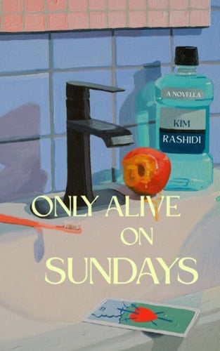 Only Alive on Sundays A Novella - Kim Rashidi • 2023