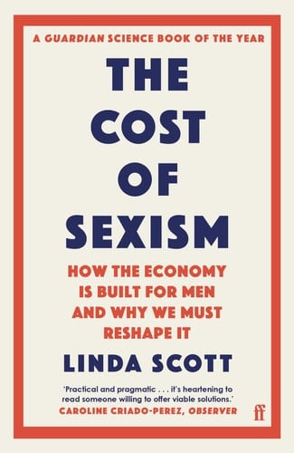 The Cost of Sexism How the Economy Is Built for Men and Why We Must Reshape It - Linda Scott · 2022