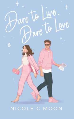 Dare to Live, Dare to Love - Nicole C. Moon · 2021