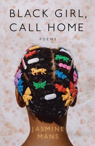 Black Girl, Call Home - Jasmine Mans · 2021