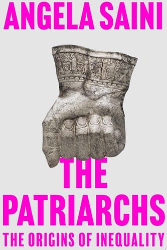The Patriarchs The Origins of Inequality - Angela Saini · 2023