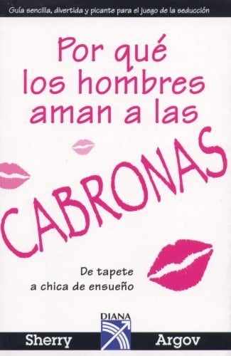 Porque los hombres aman a las cabronas/ Why Men Love Bitches (Spanish Edition) - Sherry Argov · 2007