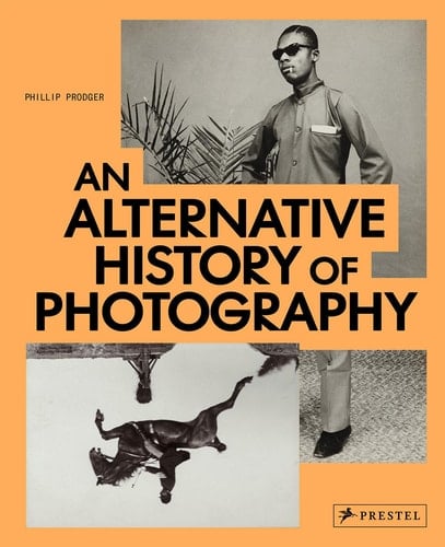 An Alternative History of Photography - Phillip Prodger · 2022