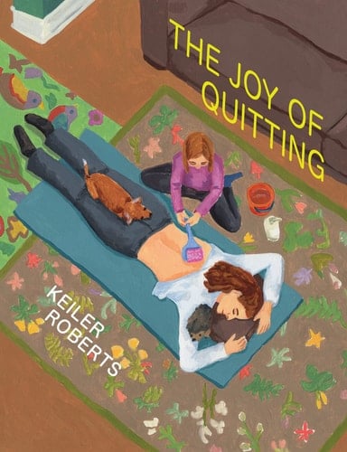 The Joy of Quitting - Keiler Roberts · 2022