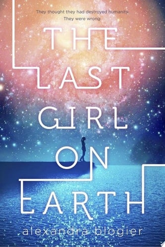 The Last Girl on Earth - Alexandra Blogier Β· 2018
