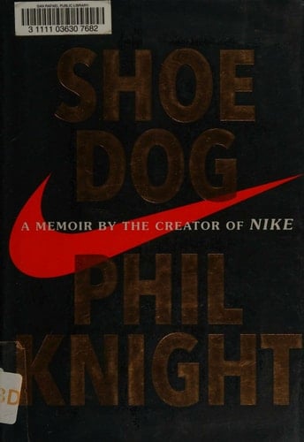 Shoe Dog A Memoir by the Creator of Nike - Phil Knight · 2016