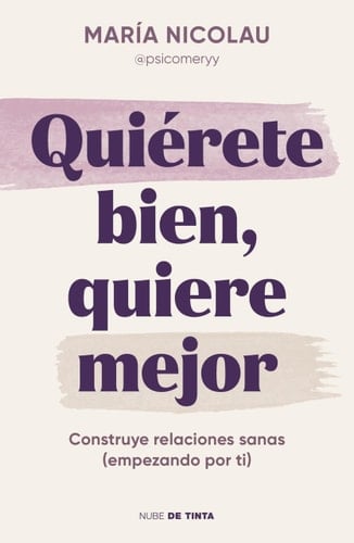 Quiérete bien, quiere mejor / Love Yourself Well. Love Better (Spanish Edition) - María Nicolau • 2025