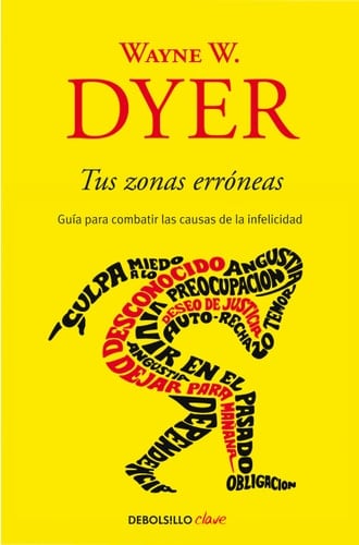 Tus zonas erróneas: Guía para combatir las causas de la infelicidad / Your Erroneous Zones (Spanish Edition) - Wayne W. Dyer • 2019