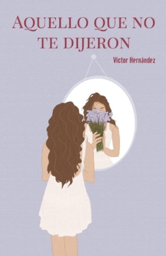 Aquello Que No Te Dijeron (Spanish Edition) - Víctor Hernández • 2022