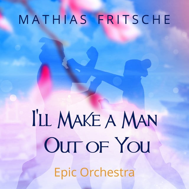 I'll Make a Man Out of You - Track · Mathias Fritsche