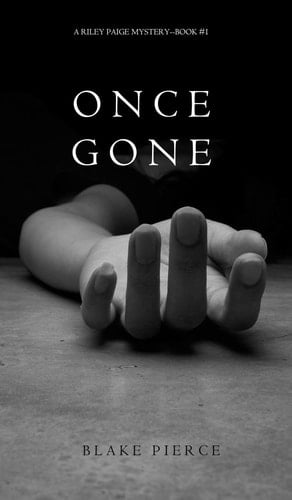 Once Gone (a Riley Paige Mystery--Book #1) - Blake Pierce · 2015