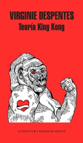 Teoría King Kong - Virginie Despentes · 2018