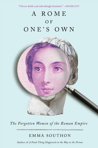 A Rome of One's Own The Forgotten Women of the Roman Empire - Emma Southon · 2024