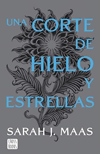 Una corte de hielo y estrellas - Sarah J. Maas · 2022